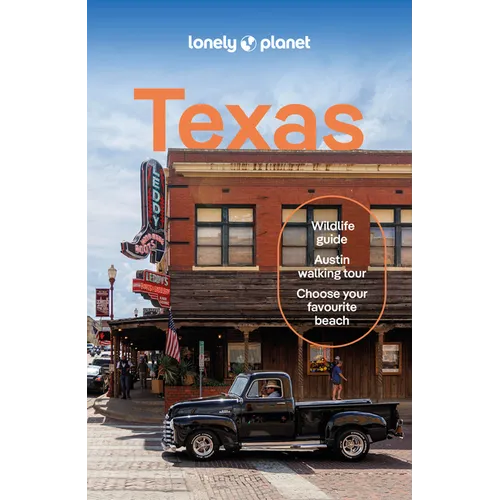 Lonely Planet Texas: Plan the Trip of a Lifetime Detailed Itineraries & Maps Insider Tips Covers Austin, San Antonio & the Hill Country, Dallas and Mo