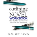 Outlining Your Novel Workbook: Step-by-Step Exercises for Planning Your Best Book