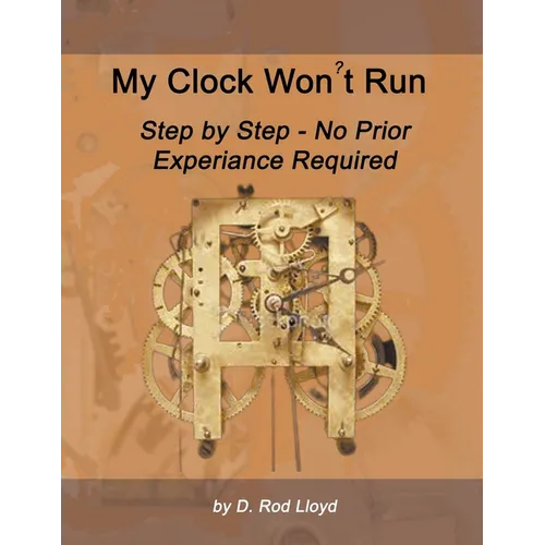 My Clock Won't Run, Step by Step No Prior Experience Required
