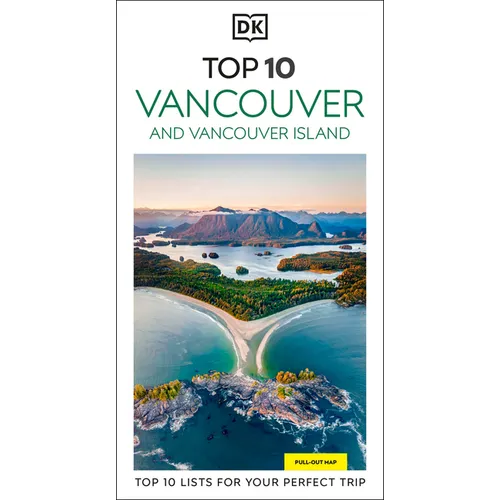 DK Top 10 Vancouver and Vancouver Island: Top 10 Lists for Your Perfect Trip, Plus an All-Weather Folded Map