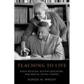 Teaching to Live: Black Religion, Activist-Educators, and Radical Social Change