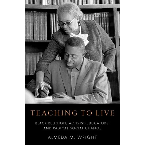 Teaching to Live: Black Religion, Activist-Educators, and Radical Social Change