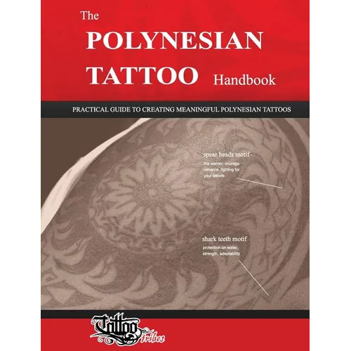 The POLYNESIAN TATTOO Handbook: Practical guide to creating meaningful Polynesian tattoos