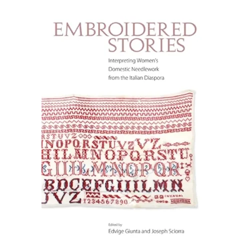Embroidered Stories: Interpreting Women's Domestic Needlework from the Italian Diaspora