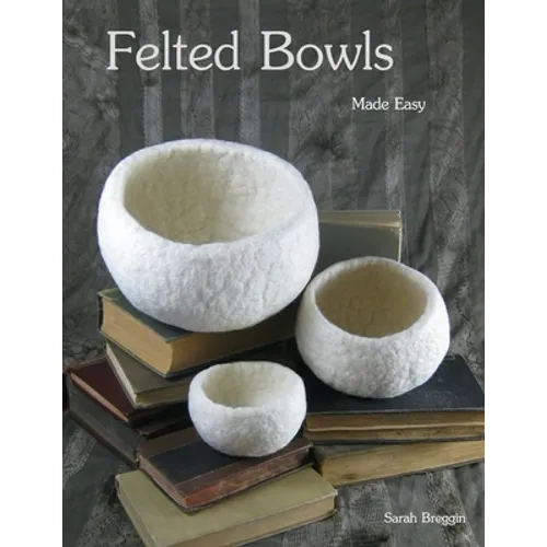 Felted Bowls Made Easy