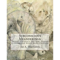 Subconscious Meanderings: Surreal, Visionary, and Semi-Strange Drawings and Mixed Media Paintings