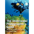 The Underwater Photographer's Guide: Practical tips on how to shoot like the pros