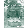 The Courtyard House: From Cultural Reference to Universal Relevance. Edited by Nasser O. Rabbat