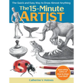 15-Minute Artist: The Quick and Easy Way to Draw Almost Anything
