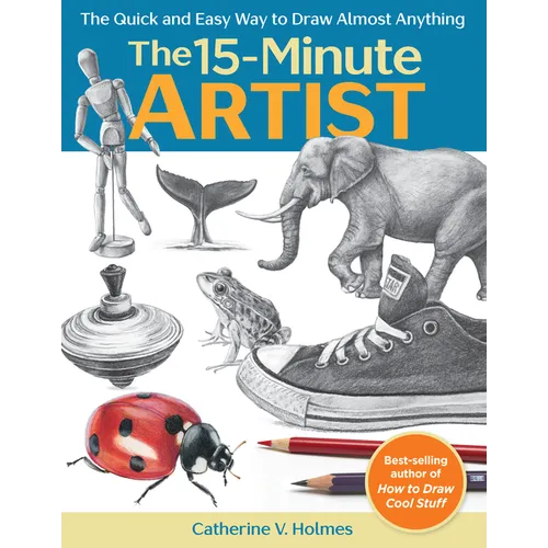 15-Minute Artist: The Quick and Easy Way to Draw Almost Anything