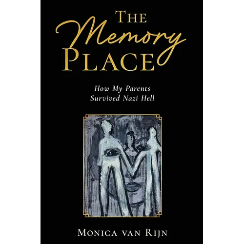 The Memory Place: How My Parents Survived Nazi Hell