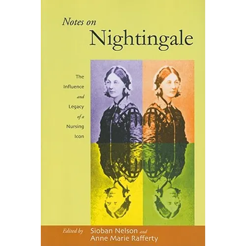 Notes on Nightingale: The Influence and Legacy of a Nursing Icon