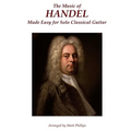 The Music of Handel Made Easy for Solo Classical Guitar