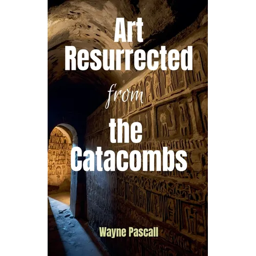 Art Resurrected from the Catacombs