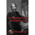Notes from the Underground: A Psychological Novel of Isolation, Freedom, and Modern Thought