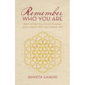 Remember Who You Are: How to Find Your Soul's Purpose and Connect with Your Higher Self