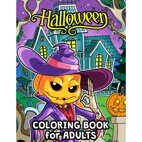 Halloween Coloring Book for Adults: Halloween Designs Including Witches, Ghosts, Pumpkins, Haunted Houses, and More for Men, Women and Senior