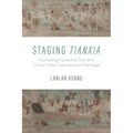 Staging Tianxia: Dunhuang Expressive Arts and China's New Cosmopolitan Heritage
