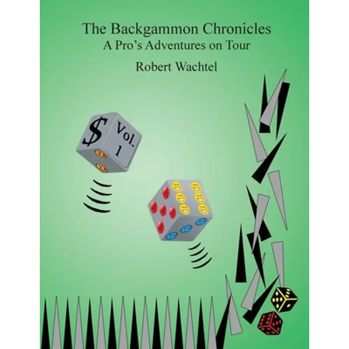 The Backgammon Chronicles: A Pro's Adventures on Tour, Volume 1 of 2