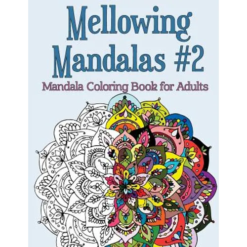 Mellowing Mandalas Book #2: Mandala Coloring Book for Adults