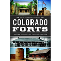 Colorado Forts: Historic Outposts on the Wild Frontier