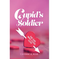 Cupid's Soldier: The Girl Who Loves Love