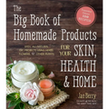The Big Book of Homemade Products for Your Skin, Health and Home: Easy, All-Natural DIY Projects Using Herbs, Flowers and Other Plants