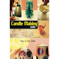 Candle Making Guide: The Complete Guide To Homemade Candle