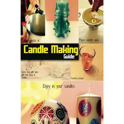 Candle Making Guide: The Complete Guide To Homemade Candle