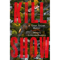 Kill Show: A True Crime Novel