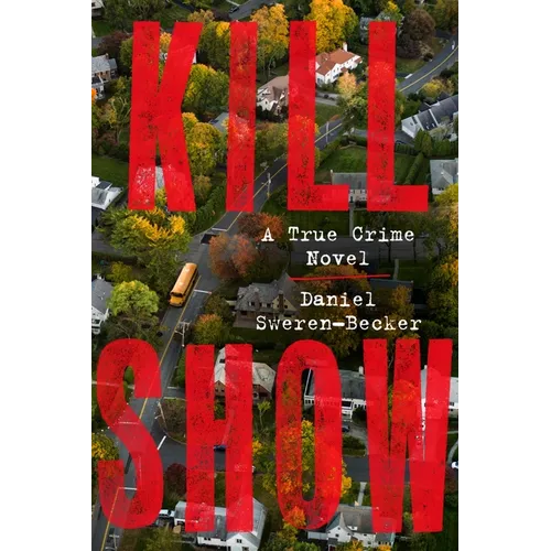 Kill Show: A True Crime Novel