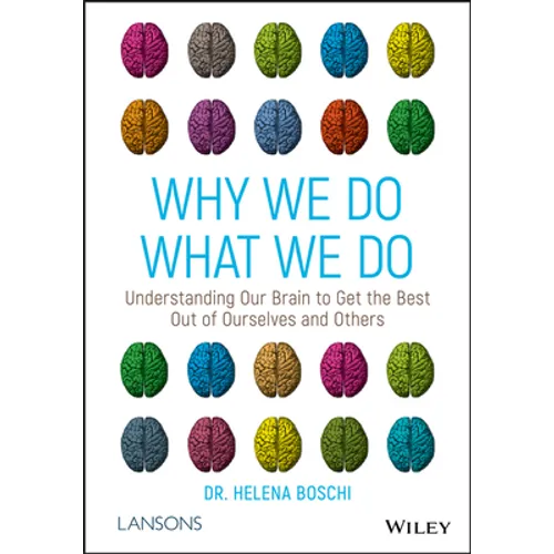 Why We Do What We Do: Understanding Our Brain to Get the Best Out of Ourselves and Others
