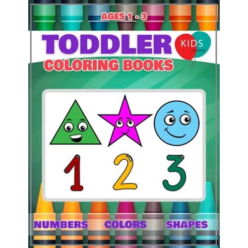 Toddler Coloring Book: Fun Learning Of First Easy Words With Numbers Colors Shapes Counting And Alphabet For Baby Activity Book For Kids Age