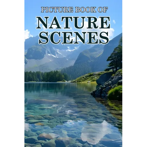 Nature Scenes: Picture Books For Adults With Dementia And Alzheimers Patients - Beautiful Photos Of Relaxing Landscapes, Calm Beaches
