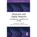 Museums and Digital Maturity: Consideration, Capability, and Change