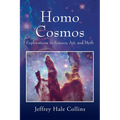 Homo Cosmos: Explorations in Science, Art, and Myth