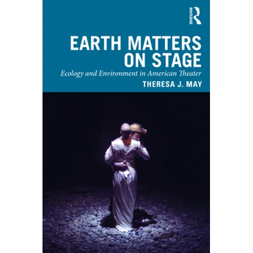 Earth Matters on Stage: Ecology and Environment in American Theater