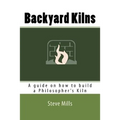 Backyard Kilns: A guide on how to build a Philosopher's Kiln