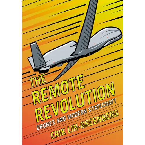 The Remote Revolution: Drones and Modern Statecraft