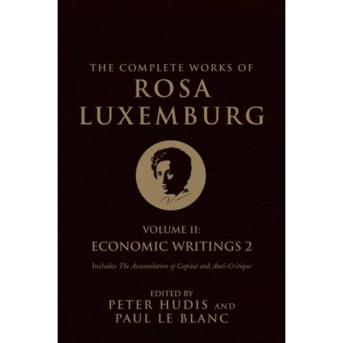 The Complete Works of Rosa Luxemburg, Volume II: Economic Writings 2