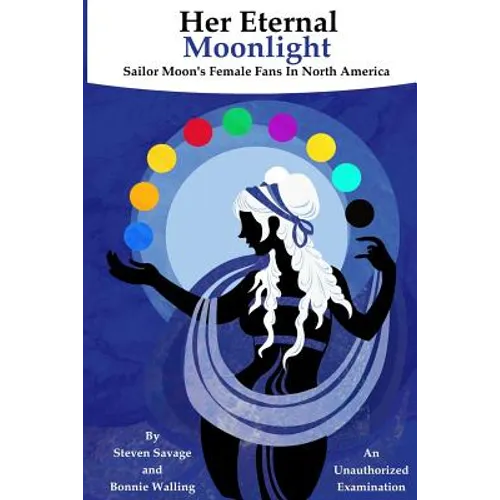 Her Eternal Moonlight: Sailor Moon's Female Fans In North America, An Unauthorized Examination