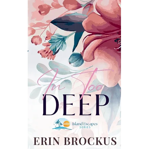 In Too Deep: A Small Town Second Chance Romance