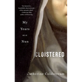 Cloistered: My Years as a Nun