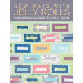 New Ways with Jelly Rolls: 12 Reversible Modern Jelly Roll Quilts