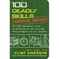 100 Deadly Skills: Survival Edition: The Seal Operative's Guide to Surviving in the Wild and Being Prepared for Any Disaster