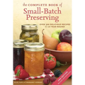The Complete Book of Small-Batch Preserving: Over 300 Recipes to Use Year-Round