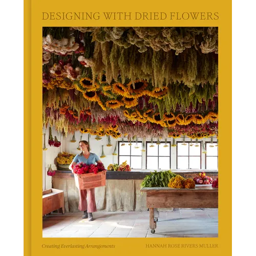 Designing with Dried Flowers: Creating Everlasting Arrangements