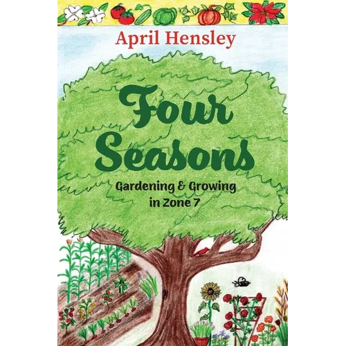 Four Seasons: Gardening & Growing in Zone 7
