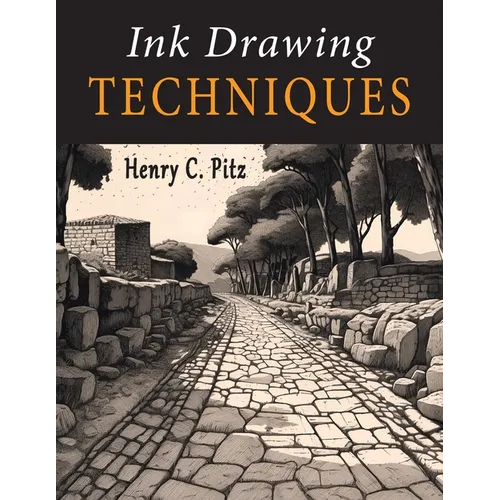 Ink Drawing Techniques: A Complete Handbook of Pen, Brush and Ink Drawing Methods