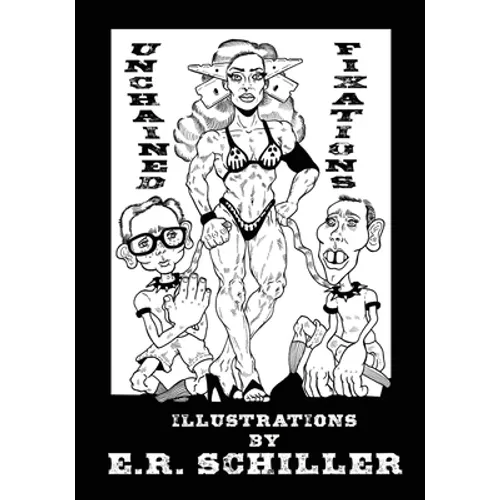 Unchained Fixations: Illustrations by E.R. Schiller